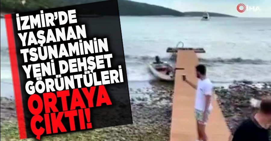 İzmir’de yaşanan tsunaminin yeni dehşet görüntüleri ortaya çıktı   