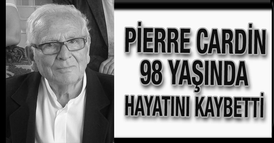 Pierre Cardin 98 yaşında hayatını kaybetti