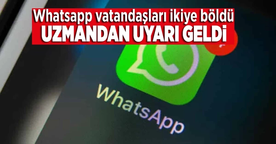 WhatsApp vatandaşları ikiye böldü, uzmandan uyarı geldi