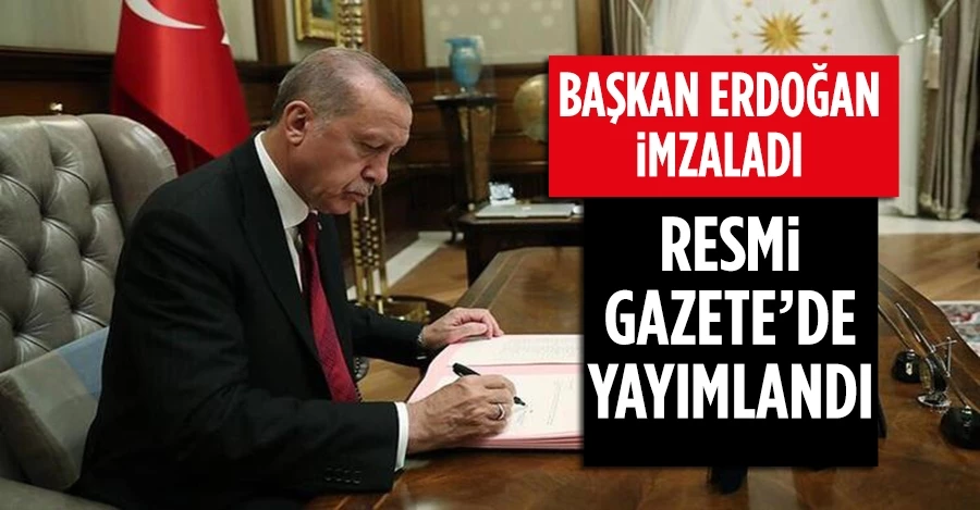 Başkan Recep Tayyip Erdoğan imzaladı! 