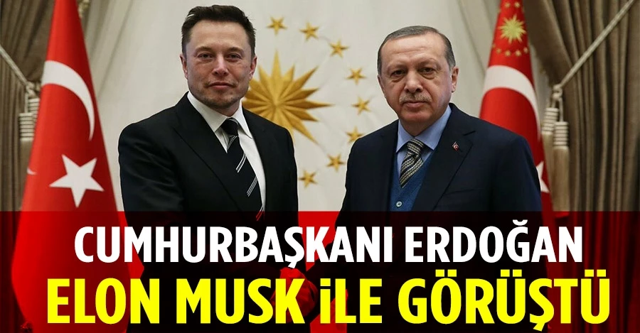 Cumhurbaşkanı Erdoğan, Elon Musk ile görüştü!