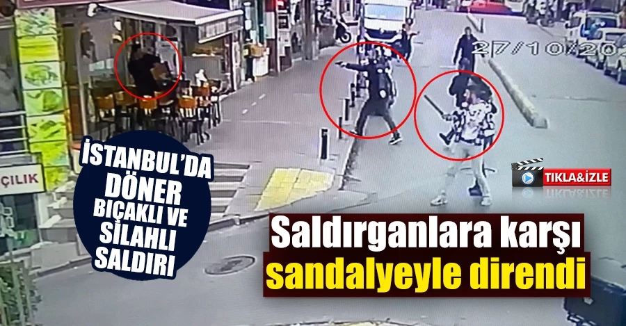 İstanbul’da döner bıçaklı ve silahlı saldırı kamerada: Saldırganlara sandalyeyle böyle direndi   
