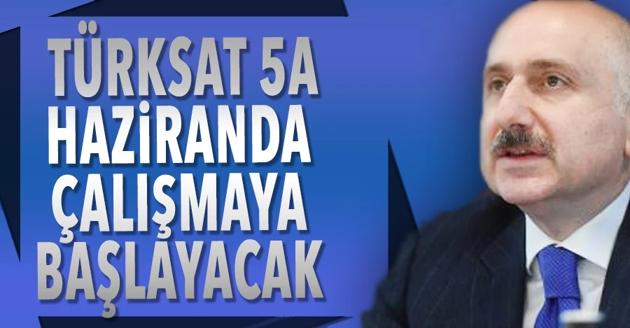 Bakan Karaismailoğlu: Türksat 5A haziranda çalışmaya başlayacak