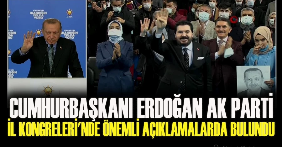 Cumhurbaşkanı Erdoğan AK Parti İl Kongreleri