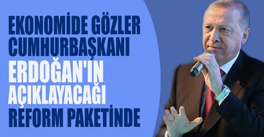 Ekonomide gözler Cumhurbaşkanı Erdoğan