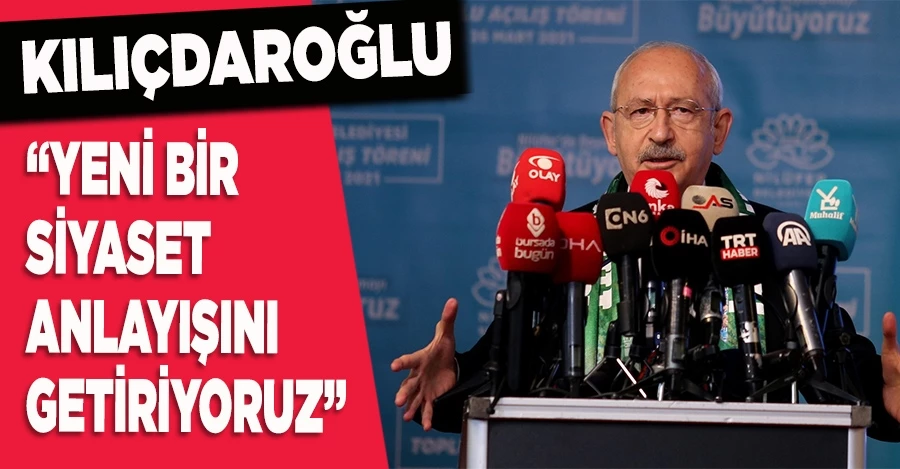 Kılıçdaroğlu: “Yeni bir siyaset anlayışını getiriyoruz”