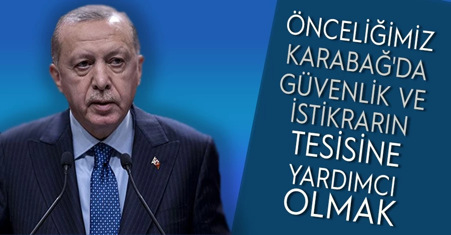 Erdoğan: Önceliğimiz Karabağ