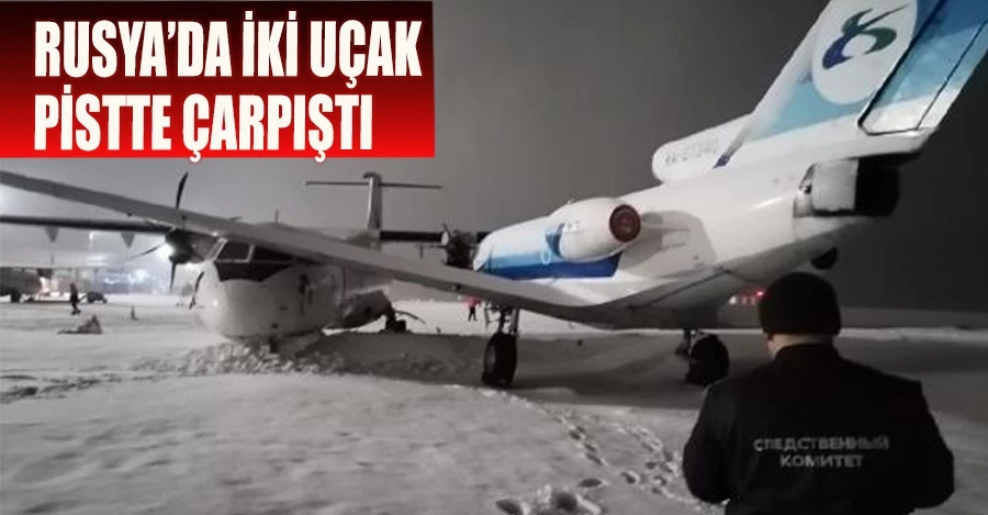 Rusya’da iki uçak pistte çarpıştı