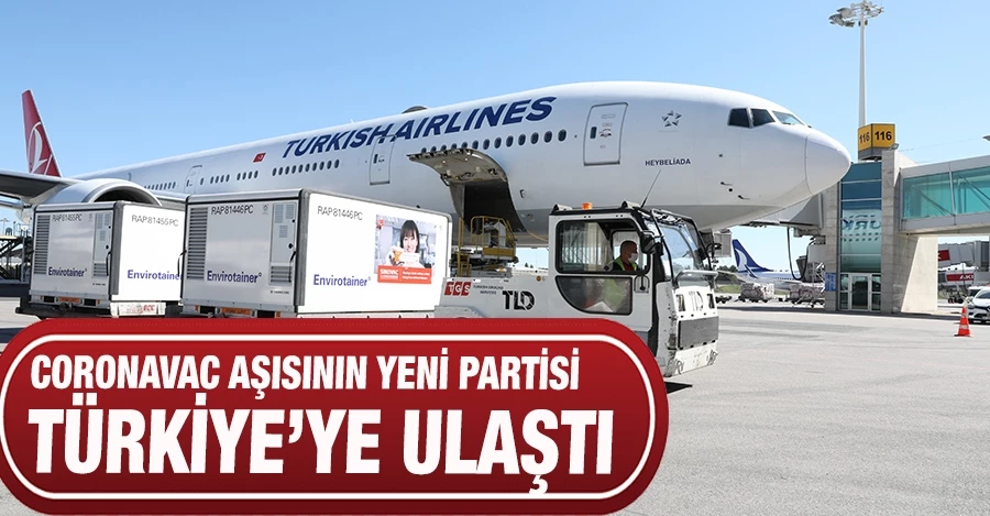 CoronaVac aşısının yeni partisi Türkiye’ye ulaştı