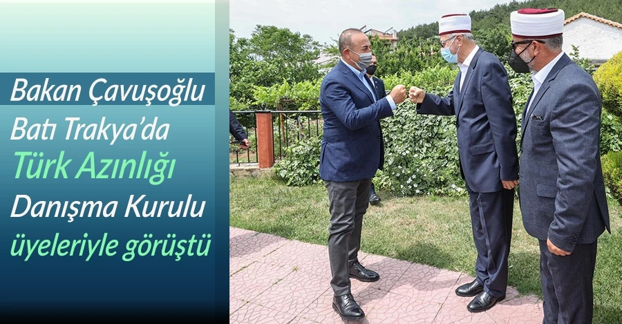 Bakan Çavuşoğlu, Batı Trakya’da Türk Azınlığı Danışma Kurulu üyeleriyle görüştü