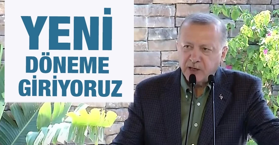 Cumhurbaşkanı Erdoğan: İnşallah hep beraber yeni döneme giriyoruz