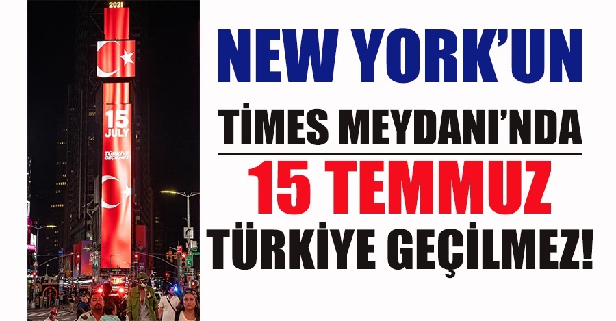 New York’un Times Meydanı’nda 15 Temmuz: Türkiye Geçilmez