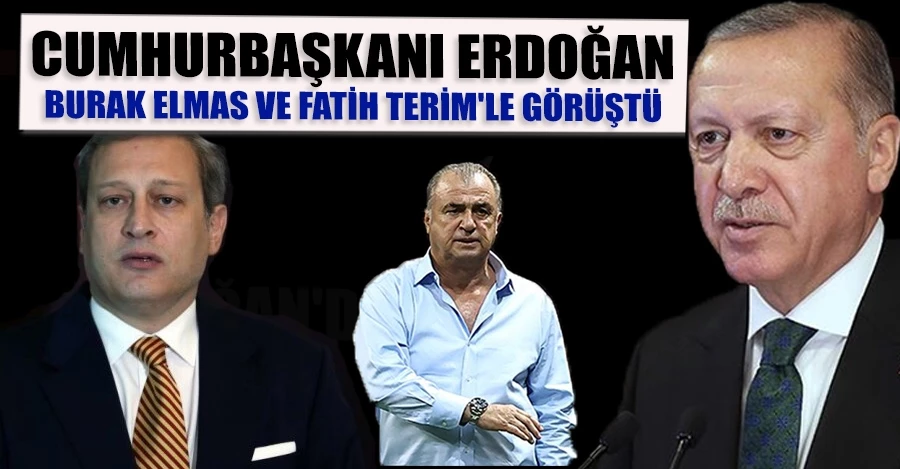  Cumhurbaşkanı Erdoğan, Burak Elmas ve Fatih Terim
