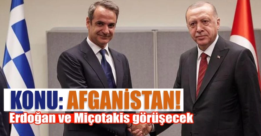 Cumhurbaşkanı Erdoğan ve Yunan başbakandan Afganistan görüşmesi