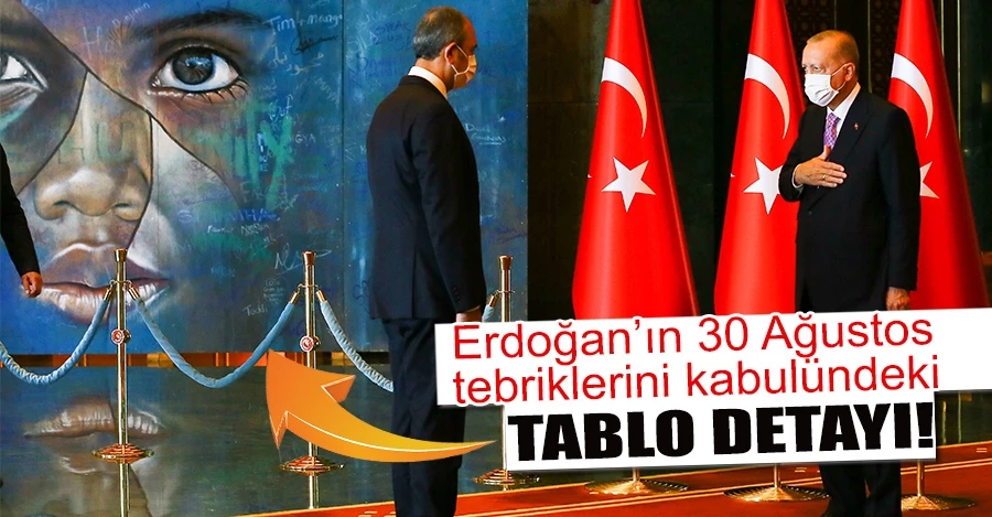 Cumhurbaşkanı Erdoğan’ın 30 Ağustos tebriklerini kabulündeki tablo detayı