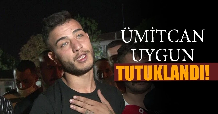 Ümitcan Uygun tutuklandı!