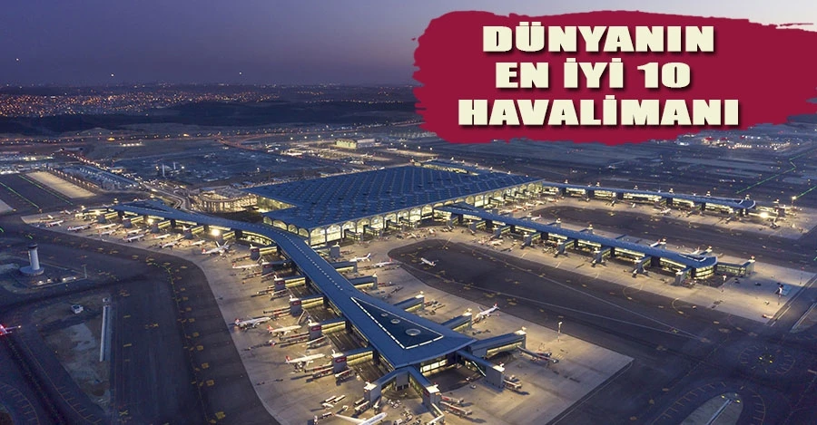  İstanbul Havalimanı, ’Dünyanın En İyi 10 Havalimanı’ sıralamasında ikinci oldu