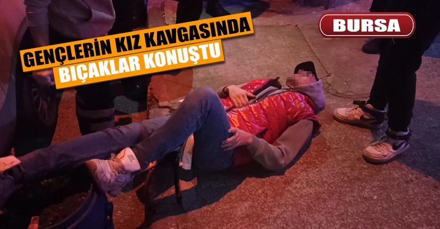 Bursa’da gençlerin kız kavgasında bıçaklar konuştu: 4 yaralı   