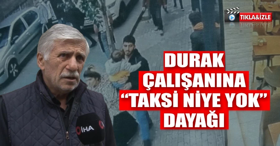 İstanbul’da durak çalışanına “Taksi niye yok” dayağı: Yaşlı adamı yerde tekmeleyip porselen dişlerini kırdı   