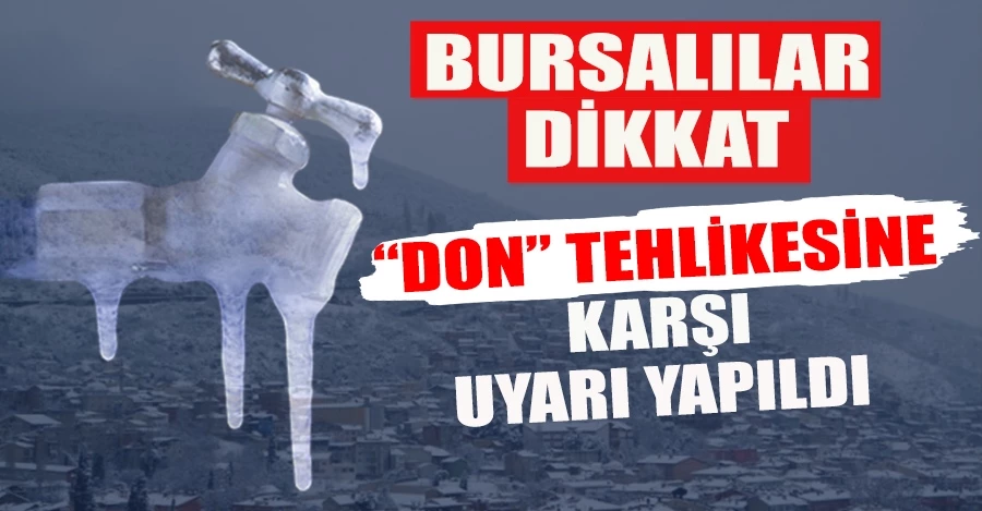 Bursalılar dikkat! Don tehlikesine karşı uyarı yapıldı 