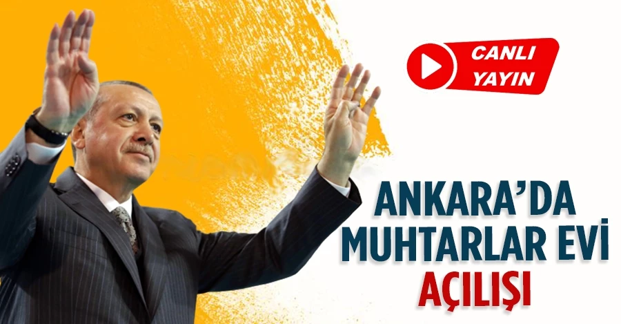Cumhurbaşkanı Erdoğan Muhtarlar evi açılışını gerçekleştiriyor	