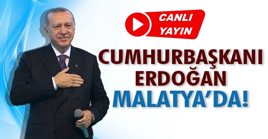 Cumhurbaşkanı Erdoğan Malatya