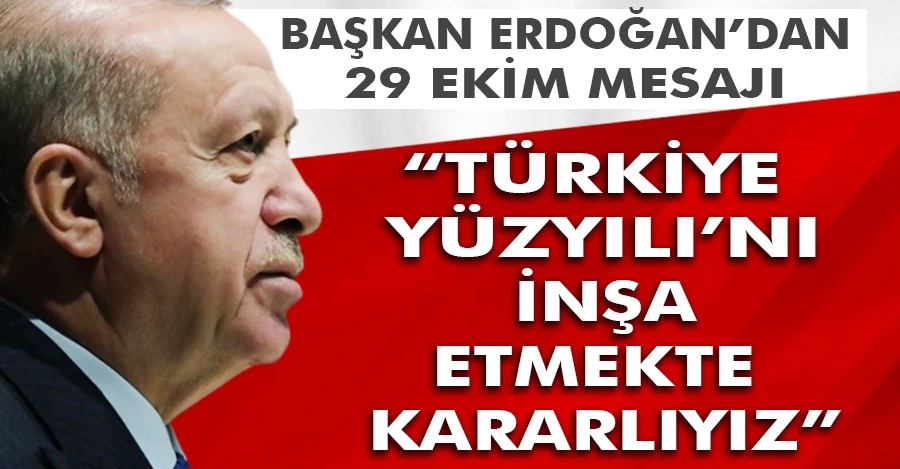  Cumhurbaşkanı Erdoğan: “Türkiye Yüzyılı”nı inşa etmekte kararlıyız” 