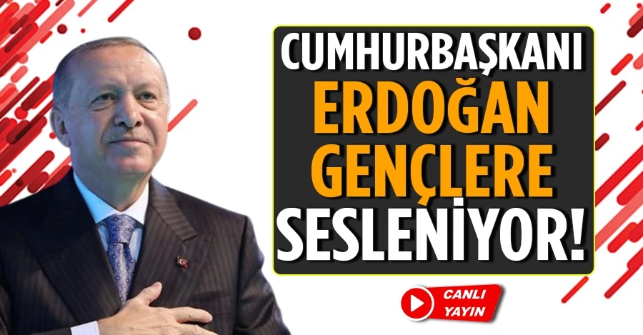 Cumhurbaşkanı Erdoğan gençlere sesleniyor!