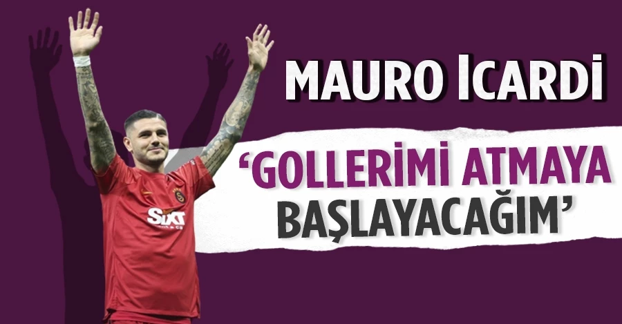 Mauro Icardi: Gollerimi atmaya başlayacağım