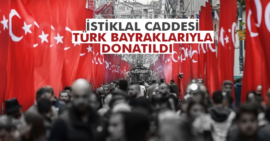 İstiklal Caddesi Türk bayraklarıyla donatıldı   