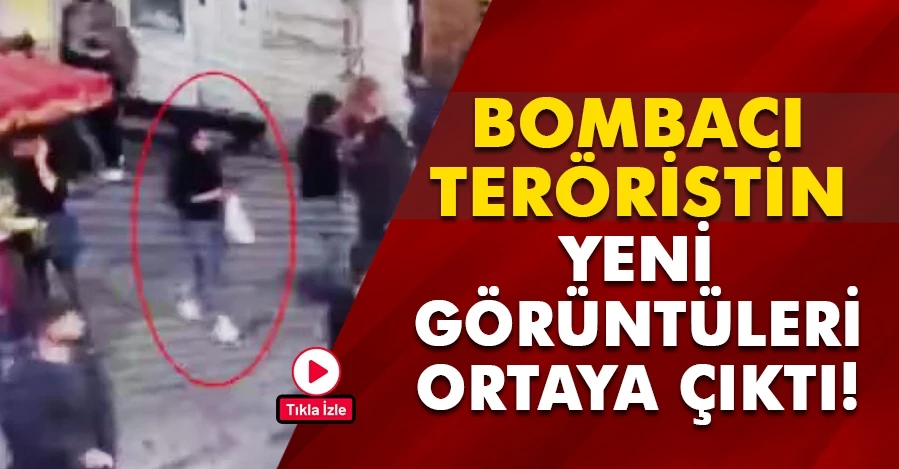 Bombacı teröristin yeni görüntüleri ortaya çıktı