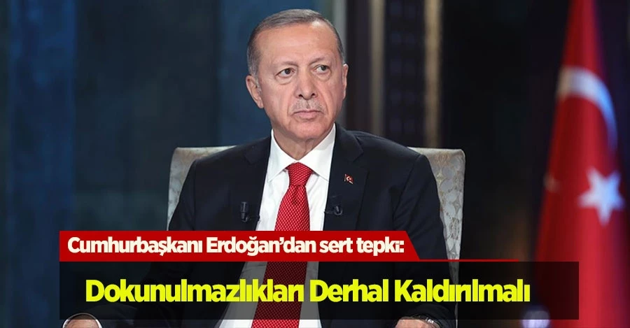 Cumhurbaşkanı Erdoğan’dan sert tepki: Dokunulmazlıkları derhal kaldırılmalı
