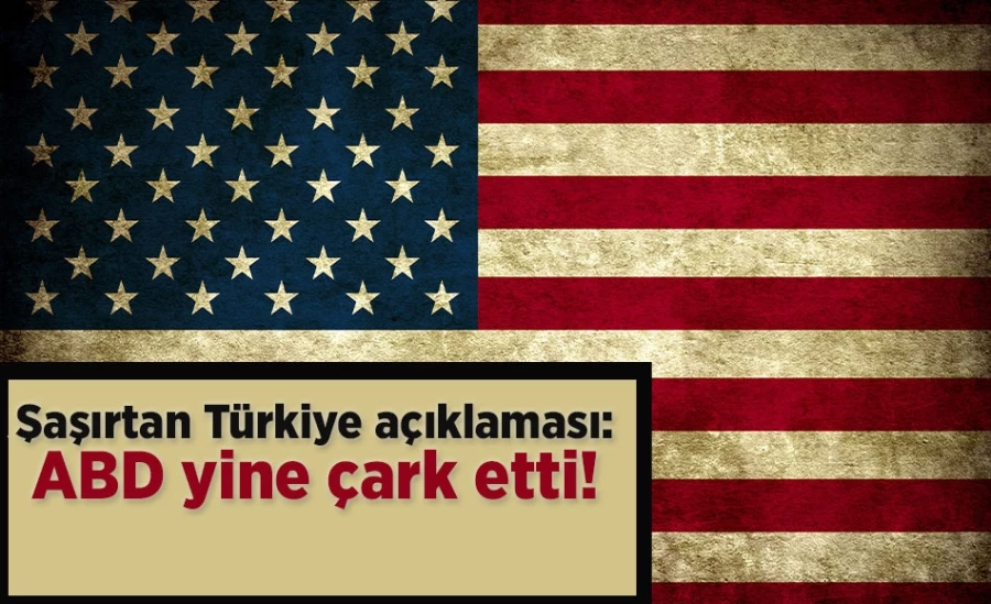 Şaşırtan Türkiye açıklaması: ABD yine çark etti!