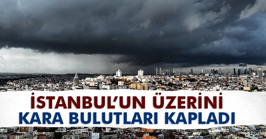  İstanbul’un üzerini yağmur bulutları kapladı   