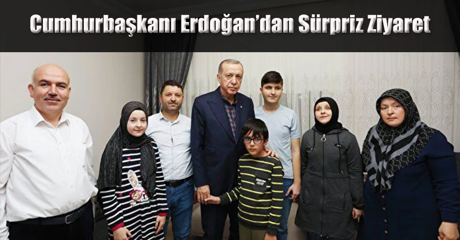 Cumhurbaşkanı Erdoğan’dan Sürpriz Ziyaret