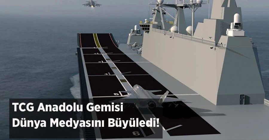 TCG Anadolu Gemisi Dünya Medyasını Büyüledi!