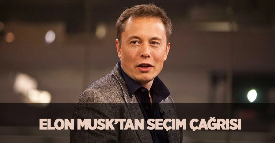 Elon Musk’tan Seçim Çağrısı
