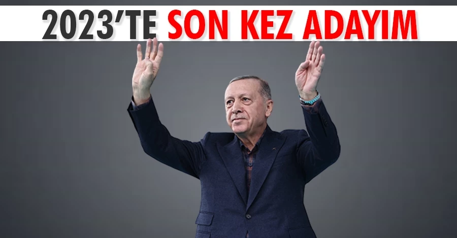 Erdoğan’dan seçim mesajı: 2023’te son kez destek istiyoruz
