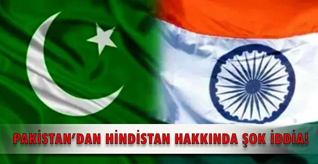 Pakistan’dan Hindistan hakkında şok iddia!