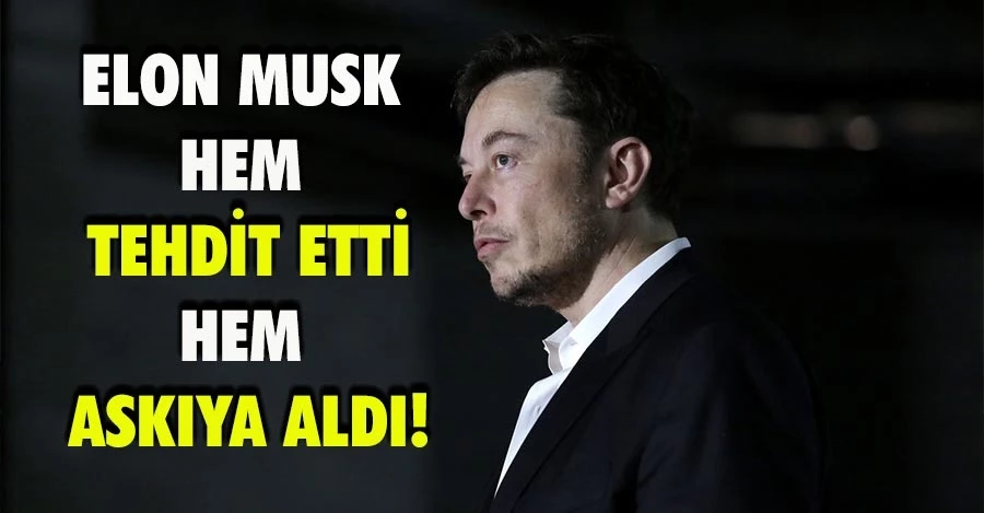 Elon Musk, hem tehdit etti hem askıya aldı!