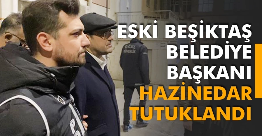 Eski Beşiktaş Belediye Başkanı Hazinedar tutuklandı
