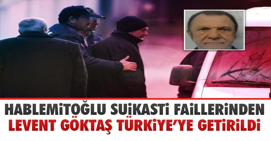 Hablemitoğlu suikastı zanlısı Levent Göktaş, Türkiye