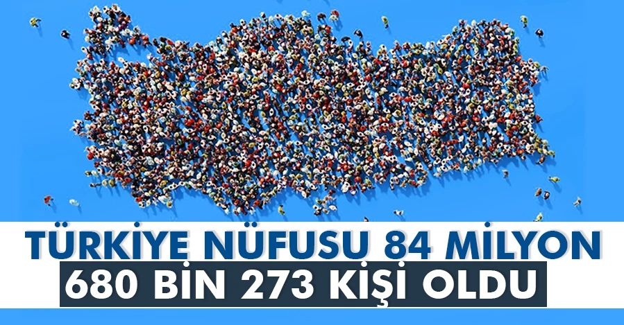 Türkiye nüfusu 84 milyon 680 bin 273 kişi oldu