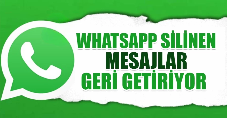 WhatsApp silinen mesajlar geri getiriyor