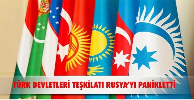 Türk Devletleri Teşkilatı Rusya’yı panikletti
