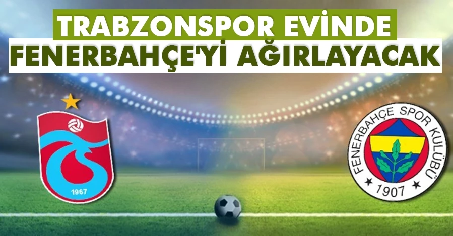 Trabzonspor-Fenerbahçe maçının muhtemel 11