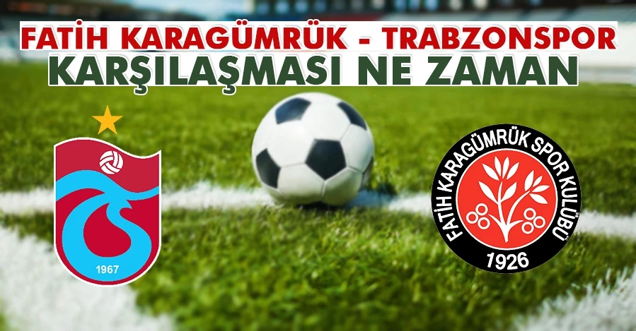 Fatih Karagümrük - Trabzonspor maçı ne zaman