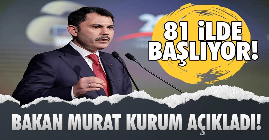 Bakan Murat Kurum duyurdu: Yılbaşında 81 ilimizde başlıyor