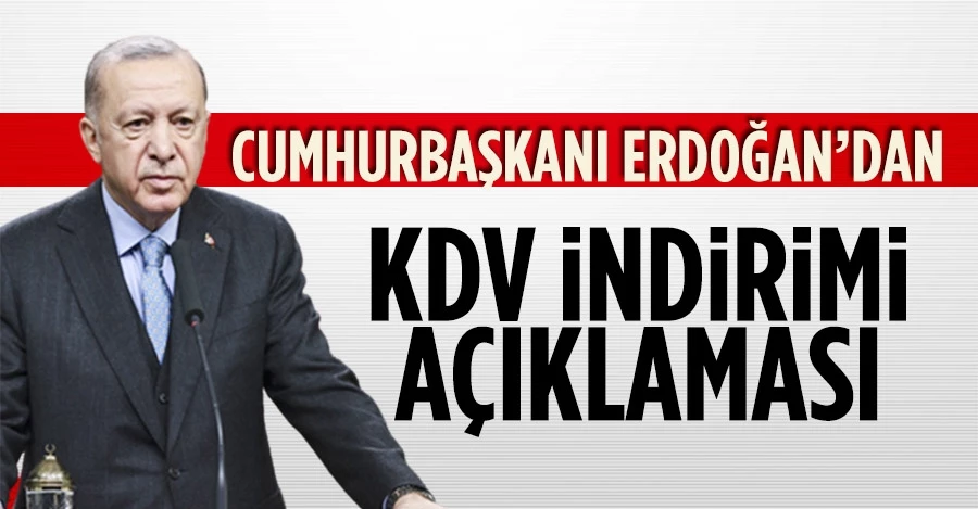 Cumhurbaşkanı Erdoğan’dan KDV indirimi açıklaması
