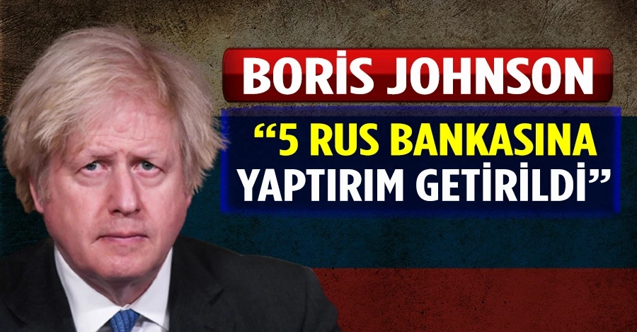 Boris Johnson: 5 Rus bankasına yaptırım getirildi